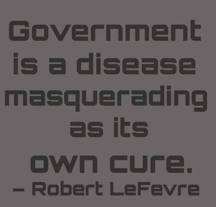 Government Is A Disease Masquerading As Own Cure